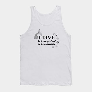 I Dive So I Can Pretend to Be a Mermaid | Scuba diving | Scuba | Ocean lovers | Freediver Tank Top